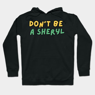 Funny Don't Be a Sheryl Hoodie